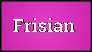 Frisian Meaning [upl. by Nollad]