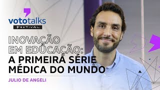 Inovação em Educação a primeira série médica do mundo – Julio De Angeli  Vototalks Festival 2018 [upl. by Gargan]