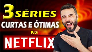 3 SÉRIES ÓTIMAS E CURTINHAS Na NETFLIX [upl. by Keller]