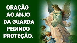 Oração Ao Anjo Da Guarda Pedindo Proteção [upl. by Ilzel]