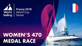 Full Womens 470 Medal Race  Sailings World Cup Series  Hyères France 2018 [upl. by Corrina]