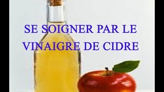 Soigner 20 maux par le vinaigre de cidre [upl. by Gabe]