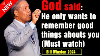 Bill Winston 2024  He only wants to remember good things abouts youMust Watch  Nov 11th 2024 [upl. by Hafital]