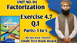 Exercise 47 Unit 4 Factorization Class 9 New Mathematics Book Sindh Board Q1 Parts 1 to 5 [upl. by Bullough544]