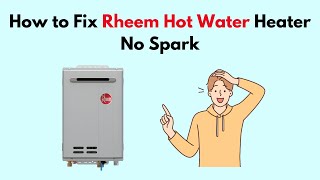 How to Fix Rheem Hot Water Heater No Spark [upl. by Suelo]