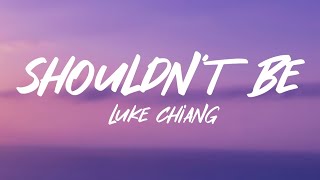 Luke Chiang  Shouldnt Be Lyrics [upl. by Luhar]