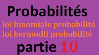 Probabilités  loi binomiale probabilitéloi bernoulli probabilité  Partie 10 [upl. by Saduj]