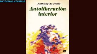 Autoliberación Interior Anthony de Mello [upl. by Ayomat]