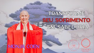 MONJA COEN TRANSFORME SEU SOFRIMENTO EM SABEDORIA zen [upl. by Macrae]