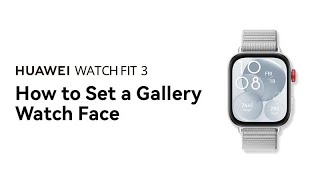 HUAWEI WATCH FIT 3  How to Set a Gallery Watch Face [upl. by Jump]