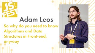 You need to know Algorithms and Data Structures in Frontend anyway Adam Leos JS Fest 2019 Autumn [upl. by Alamat]