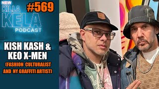 KISH KASH amp KEO XMEN FASHION CULTURALIST amp NEW YORK GRAFFITI ARTIST  KILLA KELA PODCAST 569 [upl. by Aran]