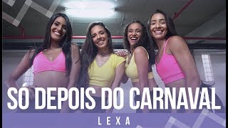 Só Depois do Carnaval  Lexa  Coreografia Mete Dança [upl. by Aihsele]