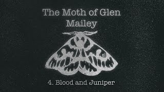 The Moth of Glen Mailey  Pt 4 Blood amp Juniper [upl. by Perdita]