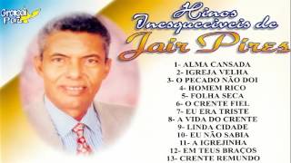 JAIR PIRES HINOS INESQUECIVEIS CD COMPLETO [upl. by Arlyn784]