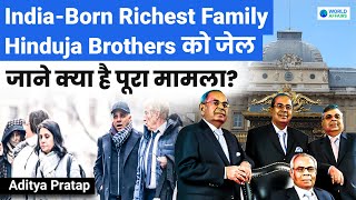 India Born Richest Family  HINDUJA Brothers Sentenced to Jail Hinduja Family Case by World Affairs [upl. by Aenit135]