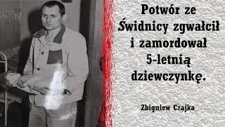 Zgwałcił i Zamordował 5letnią Dziewczynkę Mroczna Historia Zbigniew Czajka [upl. by Zielsdorf844]