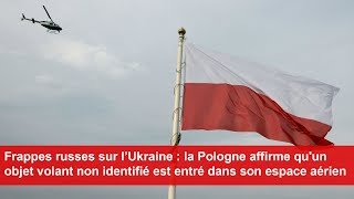 Frappes russes la Pologne affirme quun objet volant non identifié est entré dans son espace aérien [upl. by Vernen901]