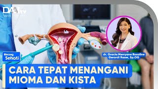 Cara Tepat Menangani mioma dan Kista  Bincang Sehati [upl. by Volotta]