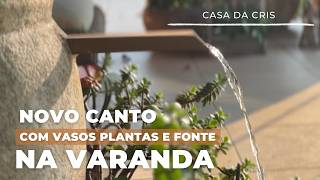 COMO CRIAMOS UM CANTO NA MINHA VARANDA COMPOSIÇÕES COM VASOS PLANTAS MACRAME E UMA FONTE LINDA [upl. by Nessah]