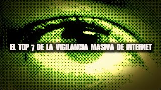 EL TOP 7 De La Vigilancia Masiva En Internet [upl. by Erlin]