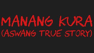 MANANG KURA Aswang True Story [upl. by Trudie]