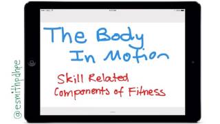 The Body In Motion  Skill Related Components of Fitness [upl. by Lucchesi]