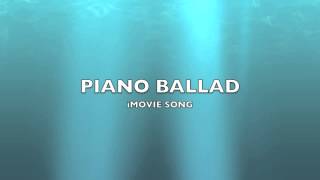 Piano Ballad  iMovie SongMusic [upl. by Aylmer]