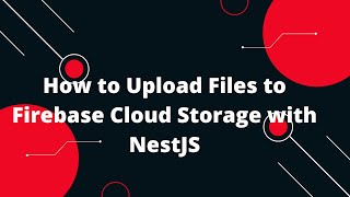 🚀 How to Upload Files to Firebase Cloud Storage with NestJS 🔥 [upl. by Aielam]