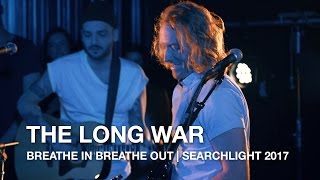 The Long War  Breathe In Breathe Out  Searchlight 2017 [upl. by Guillemette877]