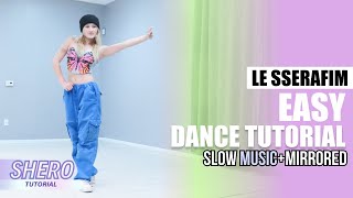 LE SSERAFIM 르세라핌  “EASYquot Dance Tutorial Slow Music  Mirrored  SHERO [upl. by Elrem]