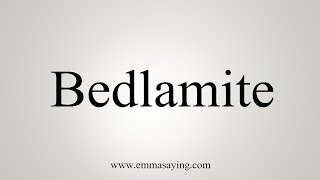 How To Say Bedlamite [upl. by Padegs]