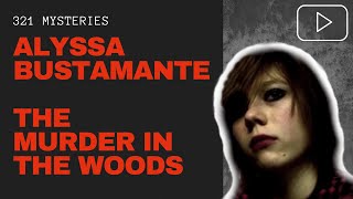 Alyssa Bustamante  The Killer In The Woods  Case Files [upl. by Feigin]