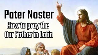 How to Say the Lord’s Prayer in Latin Pater Noster [upl. by Eniloj]