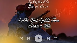 Kabhi Mai Kabhi Tum Pakistani Drama Ost New Ai Version by Rhythm Echo [upl. by Kassaraba]