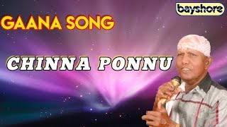 Chinna Ponnu  Gaana Song  Bayshore [upl. by Aihsile736]