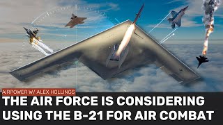 The Air Force is considering using the B21 for airtoair combat [upl. by Tiff]