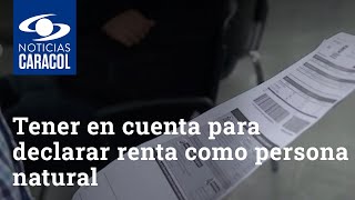 Lo que usted debe tener en cuenta para declarar renta como persona natural [upl. by Asenav]