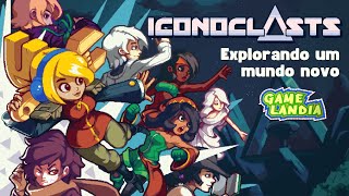 Iconoclasts  Explorando um mundo novo [upl. by Baker244]