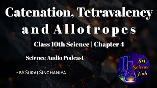 Class 10th  Chap 4 CATENATION TETRAVALENCY amp ALLOTROPES  AUDIO PODCAST  Srj Science Hub [upl. by Friedly]