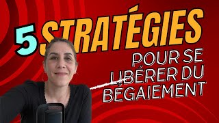 5 STRATÉGIES clés pour SE LIBÉRER DU BÉGAIEMENT [upl. by Fougere]