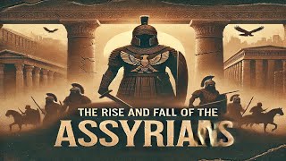 The Rise and Fall of the Assyrians Ancient Warriors of Mesopotamia [upl. by Ertnom]