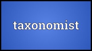 Taxonomist Meaning [upl. by Folly779]