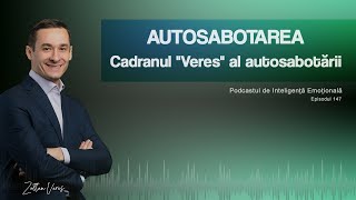 Ep147  Autosabotarea  Cadranul quotVeresquot al autosabotării [upl. by Nohtanhoj]