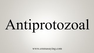 How To Say Antiprotozoal [upl. by Aleel]