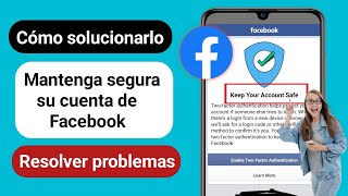 Soluciona el problema de Facebook Keep Your Account Safe  Habilita la autenticación de dos factores [upl. by Notsgnik]