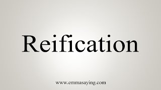 How To Say Reification [upl. by Niamrej496]