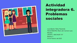 ACTIVIDAD INTEGRADORA 6 PROBLEMAS SOCIALES Módulo 3 [upl. by Egiap]