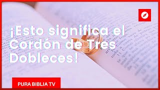 Significado del Cordón de Tres Dobleces en la Biblia [upl. by Ayatnahs]