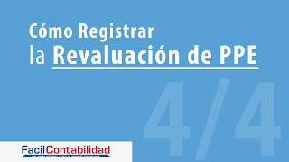 Cómo registrar la Revaluación de Propiedades Planta y Equipo [upl. by Zebapda]